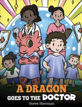 A Dragon Goes to the Doctor: A Story About Doctor Visits - Hardcover