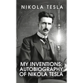 My Inventions: The Autobiography of Nikola Tesla: The Autobiography of Nikola Tesla by Nikola Tesla - Hardcover