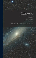 Cosmos: A Sketch of a Physical Description of the Universe; Volume 1 - Hardcover
