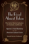 The Road Almost Taken: The Early Movie Industry in Fremont, California - Paperback