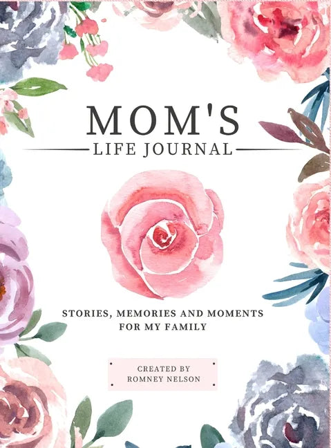 Mom's Life Journal: Stories, Memories and Moments for My Family A Guided Memory Journal to Share Mom's Life - Hardcover