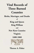 Vital Records of Three Burned Counties: Births, Marriages, and Deaths of King and Queen, King William, and New Kent Counties, Virginia, 1680-1860 - Paperback