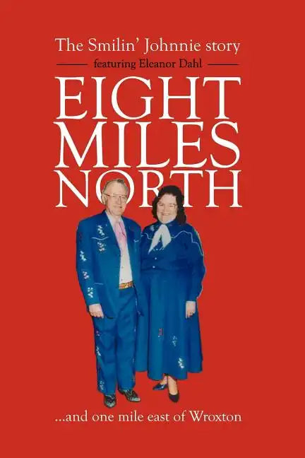 Eight Miles North: The Smilin' Johnnie Story - Paperback