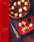 The Asian Kitchen: 65 Recipes for Popular Dishes, from Dumplings and Noodle Soups to Stir-Fries and Rice Bowls - Hardcover
