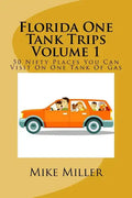 Florida One Tank Trips Volume 1: 50 Nifty Places You Can Visit On One Tank Of Gas - Paperback