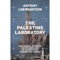 The Palestine Laboratory: How Israel Exports the Technology of Occupation Around the World - Paperback