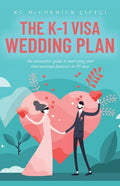 The K-1 Visa Wedding Plan: An interactive guide to marrying your international fiance(e) in 90 days - Paperback
