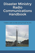 Disaster Ministry Radio Communications Handbook: Created to assist volunteers serving through their skills - Paperback