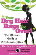 Your Dry Hair Days Are Over: The Ultimate Guide to #NoMoreDryHair - Paperback