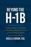 Beyond the H-1B: A Guide to Work Visa Options for Employers, Foreign Nationals, and Graduating Students - Paperback