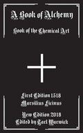 A Book of Alchemy: Book of the Chemical Art - Paperback