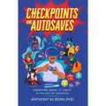 Checkpoints and Autosaves: Parenting Geeks to Thrive in the Age of Geekdom - Paperback