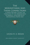 The Meriwethers and Their Connections: A Family Record, Giving the Genealogy of the Meriwethers in America, Together with Biographical Notes and Sketc - Hardcover