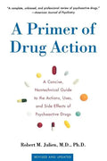 A Primer of Drug Action: A Concise Nontechnical Guide to the Actions, Uses, and Side Effects of Psychoactive Drugs, Revised and Updated - Paperback