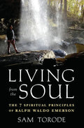 Living from the Soul: The 7 Spiritual Principles of Ralph Waldo Emerson - Paperback