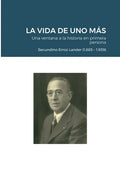 LA VIDA DE UNO MÁS - Una ventana a la historia en primera persona: Secundino Erroz Lander (1.885 - 1.939) - Paperback