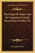 The Usage of Askeo and Its Cognates in Greek Documents to 100 A.D. - Paperback