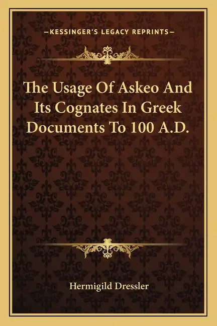 The Usage of Askeo and Its Cognates in Greek Documents to 100 A.D. - Paperback
