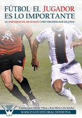 Fútbol el Jugador es lo importante: La complejidad del ser humano como verdadera base del juego - Paperback