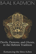 Devils, Demons, and Ghosts, in the Hebrew Tradition: Romancing the Sitra Achra - Paperback