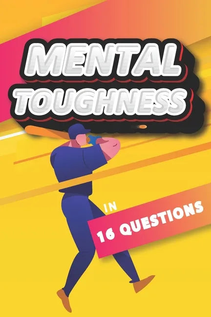Mental Toughness In 16 Questions: Mental Training For Baseball, Mental Toughness For Athletes - Paperback