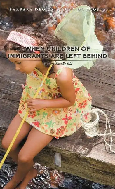 When Children of Immigrants Are Left Behind: My Story Must Be Told - Hardcover