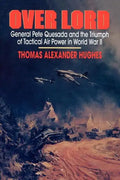 Overlord: General Pete Quesada and the Triumph of Tactical Air Power in World War II - Paperback