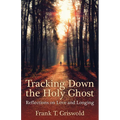 Tracking Down the Holy Ghost: Reflections on Love and Longing - Paperback