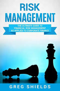 Risk Management: The Ultimate Guide to Financial Risk Management as Applied to Corporate Finance - Paperback
