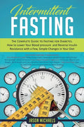 Intermittent Fasting: The Complete Guide to Fasting for Diabetes - How to Lower Your Blood pressure and Reverse Insulin Resistance with a Fe - Paperback