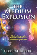 The Medium Explosion: A Guide to Navigating the World of Those Who Claim to Communicate with the Dead - Paperback