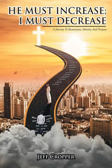 HE MUST INCREASE; I MUST DECREASE A Journey To Restoration, Identity And Purpose - Paperback