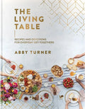 The Living Table: Recipes and Devotions for Everyday Get-Togethers - Hardcover