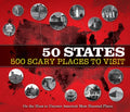 50 States 500 Scary Places to Visit: On the Hunt to Uncover America's Most Haunted Places - Hardcover