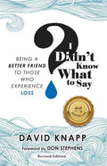 I Didn't Know What to Say: Being A Better Friend to Those Who Experience Loss - Paperback