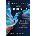 Encounters with Mermaids: Lessons from the Realm of the Water Elementals - Paperback