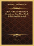 The Great Case of Liberty of Conscience Once More Briefly Debated and Defended - Hardcover