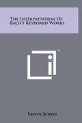 The Interpretation Of Bach's Keyboard Works - Hardcover