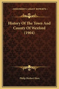 History Of The Town And County Of Wexford (1904) - Hardcover