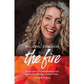 Walking Through the Fire: A true story of God's guidance and protection through troubled times - Paperback
