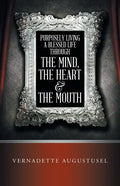 Purposely Living a Blessed Life Through the Mind, the Heart & the Mouth - Paperback