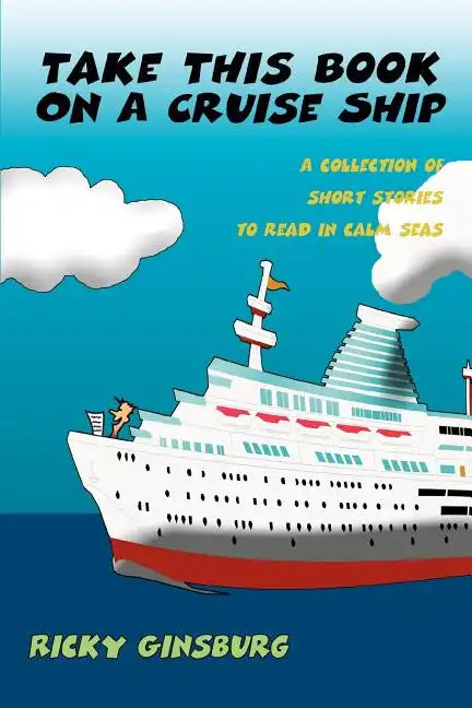 Take This Book On A Cruise Ship: A collection of short stories to read in calm seas - Paperback