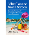 Sluts on the Small Screen: Female Promiscuity in Scripted American Television Series - Paperback