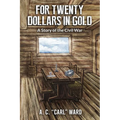 FOR TWENTY DOLLARS IN GOLD - A Story of the Civil War - Paperback