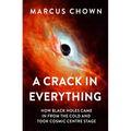A Crack in Everything: How Black Holes Came in from the Cold and Took Cosmic Centre Stage - Hardcover