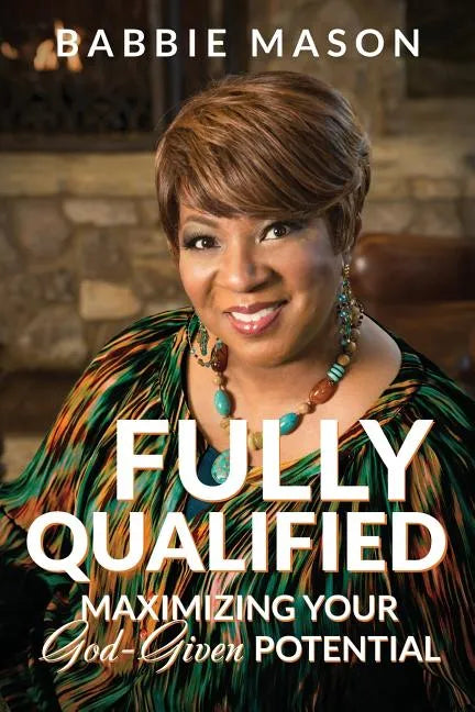 Fully Qualified: Maximizing Your God-given Potential - Paperback