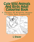 Cute Wild Animals And Birds Adult Colouring Book: A Variety Of Wildlife Images For Your Own Creativity - Paperback