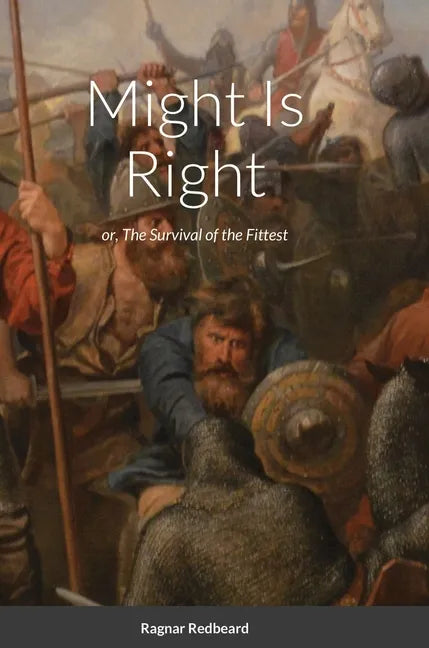 Might Is Right by Ragnar Redbeard: Survival of the Fittest - Hardcover