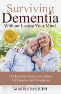 Surviving Dementia Without Losing Your Mind: The Essential Home Care Guide For Families and Caregivers - Paperback