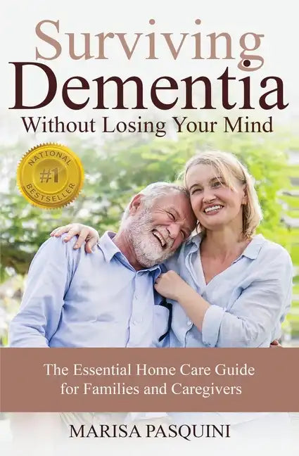 Surviving Dementia Without Losing Your Mind: The Essential Home Care Guide For Families and Caregivers - Paperback
